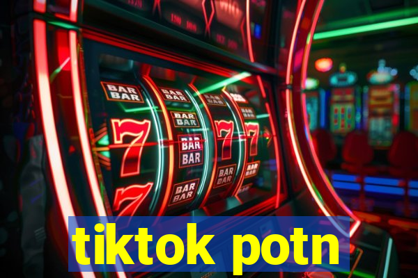 tiktok potn